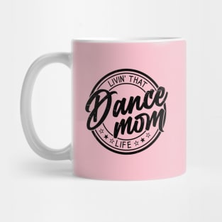 Living That Dance Mom Life Cute Dance Mom Mother's Day Mug